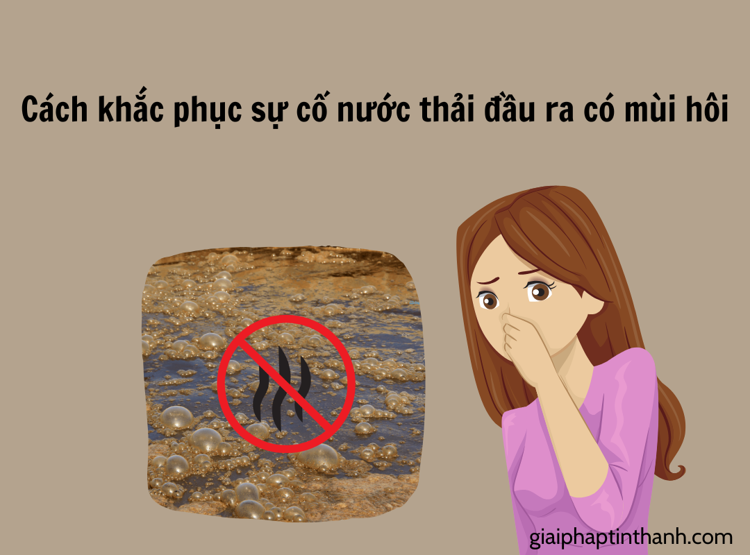 Cách khắc phục sự cố nước thải đầu ra có mùi hôi