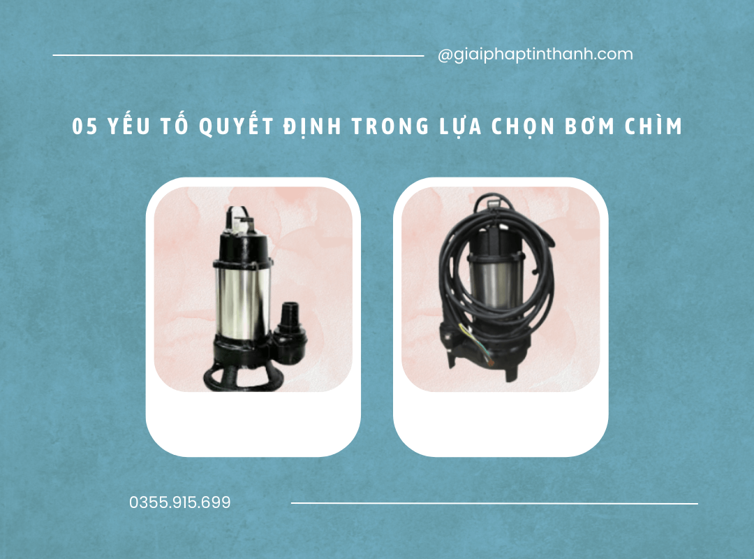 05 yếu tố quyết định trong lựa chọn bơm chìm